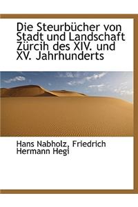 Die Steurbucher Von Stadt Und Landschaft Zurcih Des XIV. Und XV. Jahrhunderts
