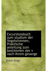 Excursionsbuch Zum Studium Der Vogelstimmen. Praktische Anleitung Zum Bestimmen Der V Nach Ihrem Ges