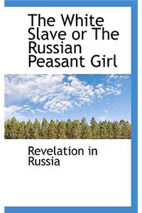 The White Slave or the Russian Peasant Girl