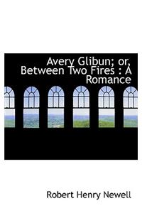 Avery Glibun; Or, Between Two Fires