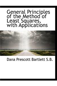 General Principles of the Method of Least Squares, with Applications