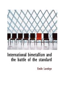 International Bimetallism and the Battle of the Standard