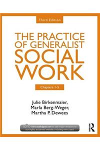 Chapters 1-5: The Practice of Generalist Social Work, Third Edition