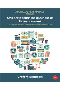 Understanding the Business of Entertainment: The Legal and Business Essentials All Filmmakers Should Know