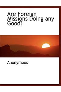 Are Foreign Missions Doing Any Good?