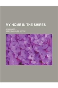 My Home in the Shires; A Romance