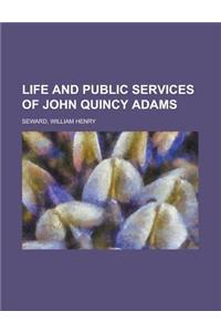 Life and Public Services of John Quincy Adams