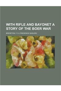 With Rifle and Bayonet a Story of the Boer War