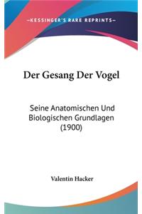 Der Gesang Der Vogel: Seine Anatomischen Und Biologischen Grundlagen (1900)