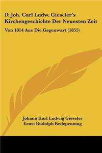 D. Joh. Carl Ludw. Gieseler's Kirchengeschichte Der Neuesten Zeit