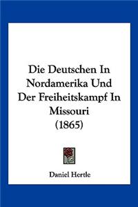 Die Deutschen In Nordamerika Und Der Freiheitskampf In Missouri (1865)
