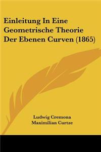 Einleitung In Eine Geometrische Theorie Der Ebenen Curven (1865)