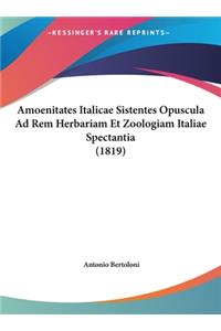 Amoenitates Italicae Sistentes Opuscula Ad Rem Herbariam Et Zoologiam Italiae Spectantia (1819)