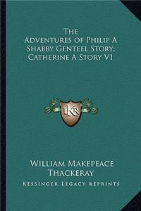 The Adventures of Philip a Shabby Genteel Story; Catherine a Story V1