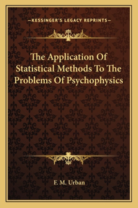 Application of Statistical Methods to the Problems of Psychophysics