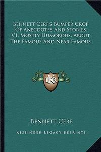 Bennett Cerf's Bumper Crop of Anecdotes and Stories V1, Mostly Humorous, about the Famous and Near Famous
