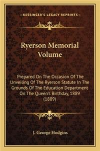 Ryerson Memorial Volume: Prepared on the Occasion of the Unveiling of the Ryerson Statute in the Grounds of the Education Department on the Queen's Birthday, 1889 (1889)