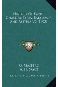 History Of Egypt, Chaldea, Syria, Babylonia And Assyria V6 (1903)