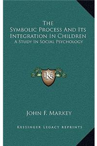 The Symbolic Process and Its Integration in Children