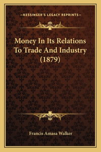 Money in Its Relations to Trade and Industry (1879)