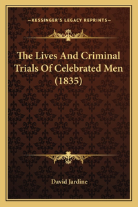Lives And Criminal Trials Of Celebrated Men (1835)