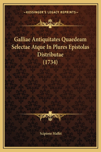 Galliae Antiquitates Quaedeam Selectae Atque In Plures Epistolas Distributae (1734)