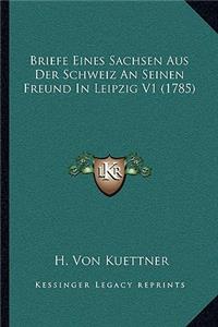 Briefe Eines Sachsen Aus Der Schweiz An Seinen Freund In Leipzig V1 (1785)
