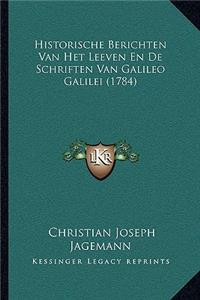 Historische Berichten Van Het Leeven En De Schriften Van Galileo Galilei (1784)