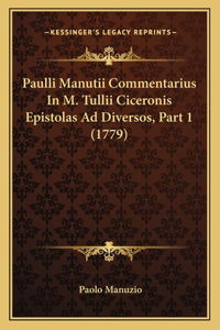 Paulli Manutii Commentarius In M. Tullii Ciceronis Epistolas Ad Diversos, Part 1 (1779)