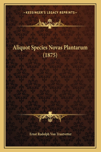 Aliquot Species Novas Plantarum (1875)