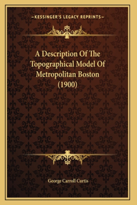A Description Of The Topographical Model Of Metropolitan Boston (1900)