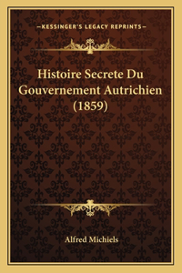 Histoire Secrete Du Gouvernement Autrichien (1859)