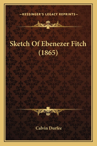 Sketch Of Ebenezer Fitch (1865)