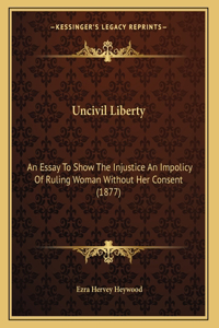 Uncivil Liberty