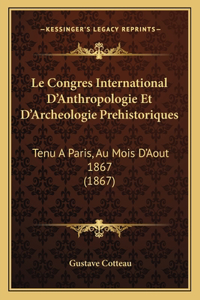 Congres International D'Anthropologie Et D'Archeologie Prehistoriques