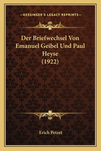 Briefwechsel Von Emanuel Geibel Und Paul Heyse (1922)