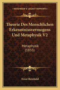 Theorie Des Menschlichen Erkenntnissvermogens Und Metaphysik V2