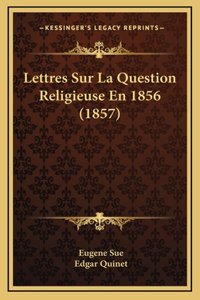 Lettres Sur La Question Religieuse En 1856 (1857)