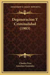 Degeneracion Y Criminalidad (1903)