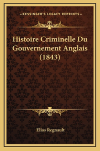 Histoire Criminelle Du Gouvernement Anglais (1843)