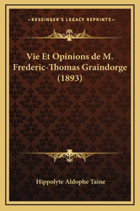 Vie Et Opinions de M. Frederic-Thomas Graindorge (1893)
