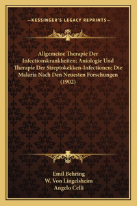 Allgemeine Therapie Der Infectionskrankheiten; Aniologie Und Therapie Der Streptokekken-Infectionen; Die Malaria Nach Den Neuesten Forschungen (1902)