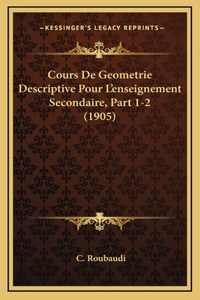 Cours De Geometrie Descriptive Pour L'enseignement Secondaire, Part 1-2 (1905)