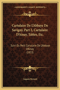 Cartulaire De L'Abbaye De Savigny, Part 2, Cartulaire D'Ainay, Tables, Etc.