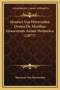 Henrici Van Herwerden Oratio De Moribus Graecorum Aetate Homerica (1877)