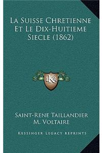 La Suisse Chretienne Et Le Dix-Huitieme Siecle (1862)