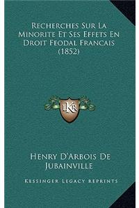 Recherches Sur La Minorite Et Ses Effets En Droit Feodal Francais (1852)