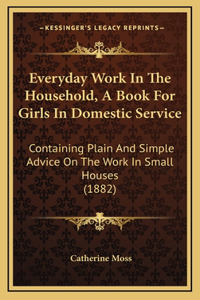 Everyday Work In The Household, A Book For Girls In Domestic Service