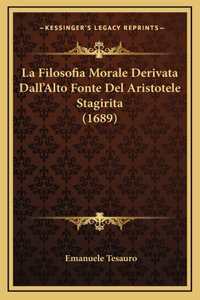 La Filosofia Morale Derivata Dall'Alto Fonte Del Aristotele Stagirita (1689)