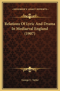 Relations Of Lyric And Drama In Mediaeval England (1907)